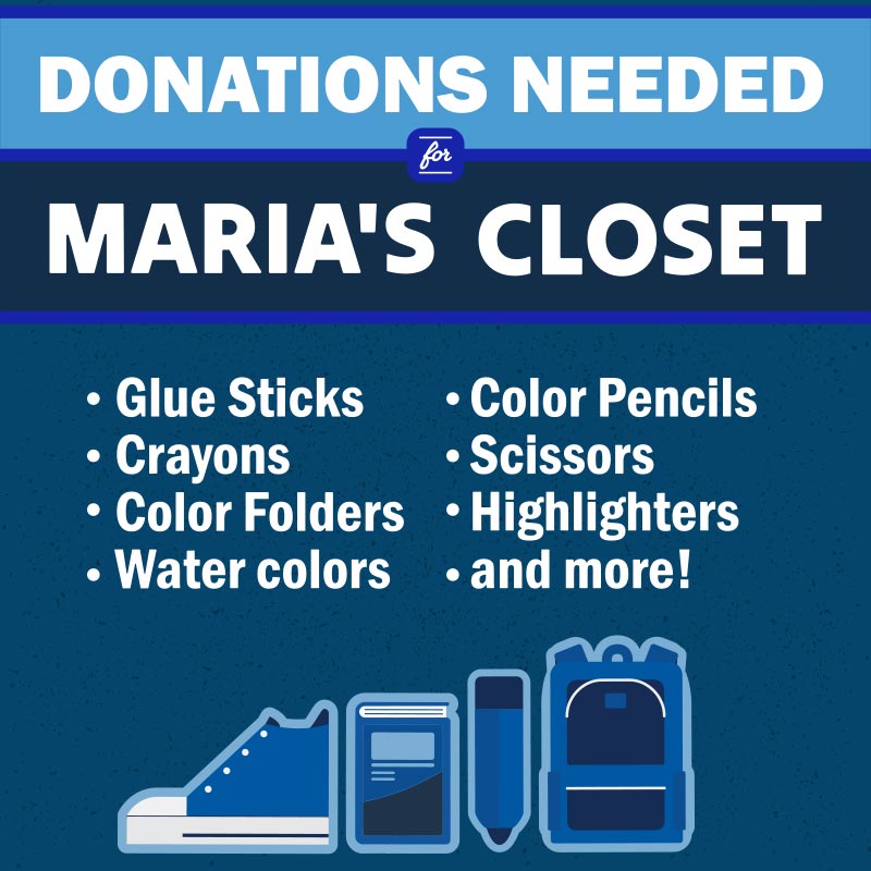 Donations Needed for Maria's Closet; requests glue sticks, crayons, color folders, water colors, color pencils, scissors, highlighters, and more.